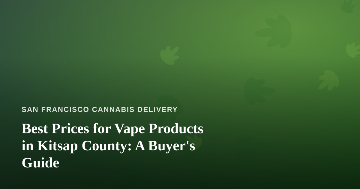 Best Prices for Vape Products in Kitsap County: A Buyer’s Guide
