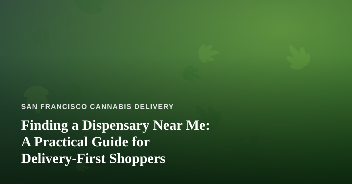 Finding a Dispensary Near Me: A Practical Guide for Delivery-First Shoppers