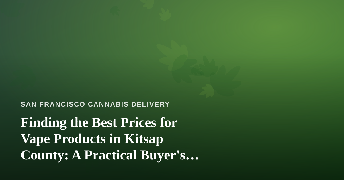 Finding the Best Prices for Vape Products in Kitsap County: A Practical Buyer’s Guide