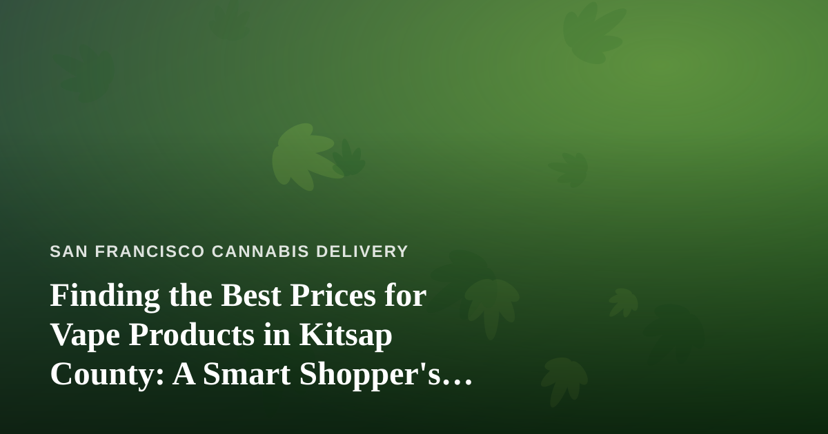 Finding the Best Prices for Vape Products in Kitsap County: A Smart Shopper’s Guide