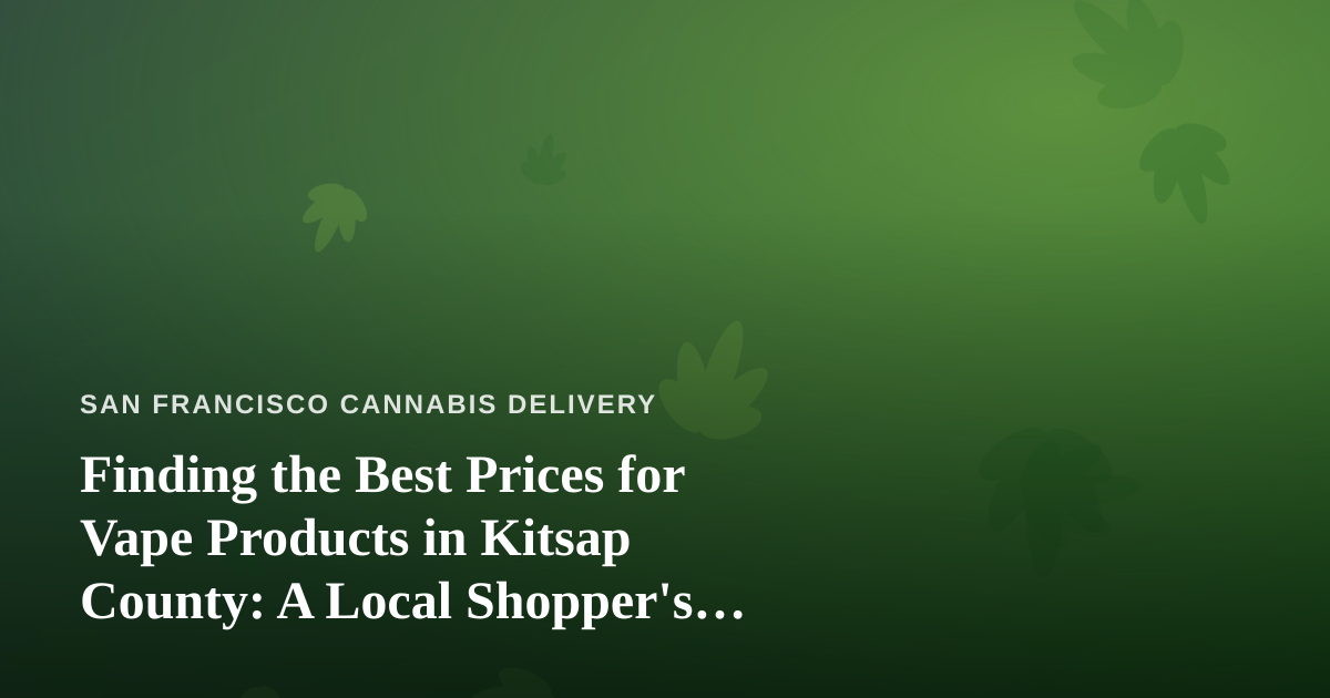Finding the Best Prices for Vape Products in Kitsap County: A Local Shopper’s Guide