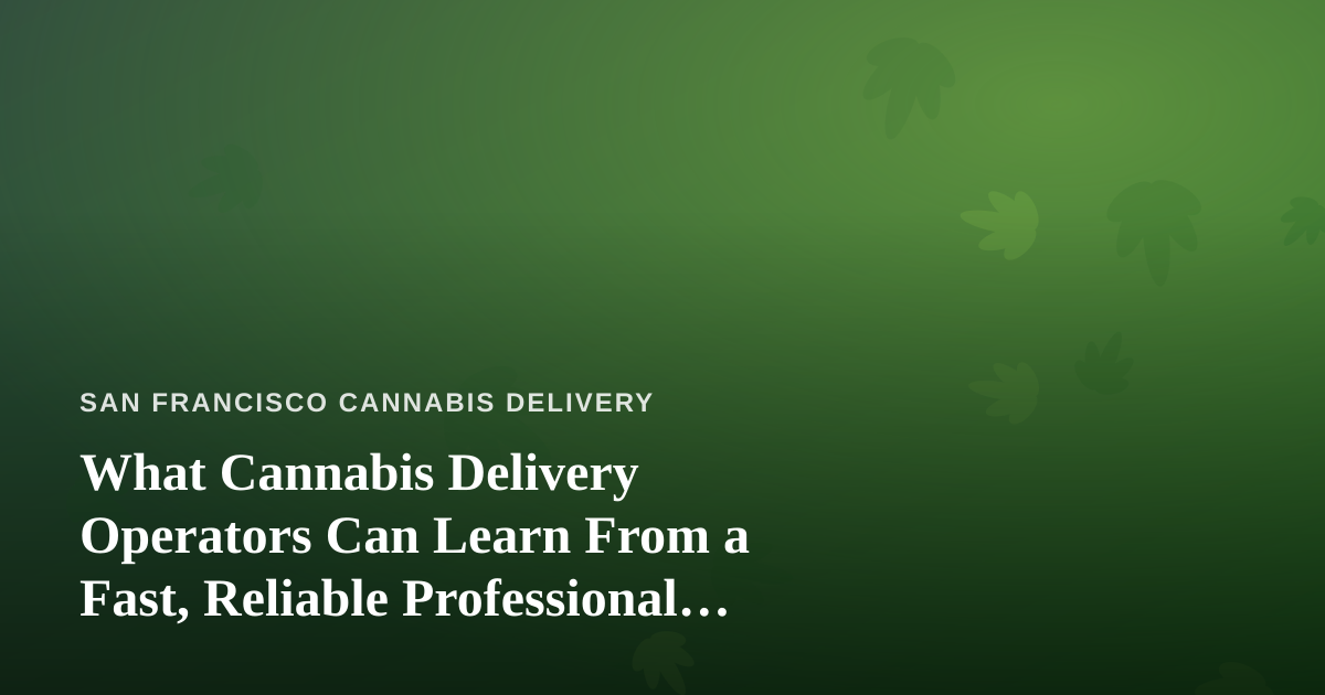 What Cannabis Delivery Operators Can Learn From a Fast, Reliable Professional Lawn Care Company
