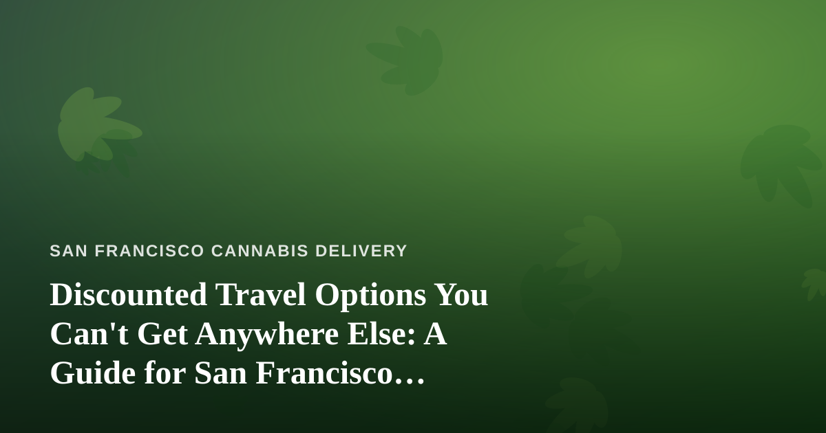 Discounted Travel Options You Can’t Get Anywhere Else: A Guide for San Francisco Explorers