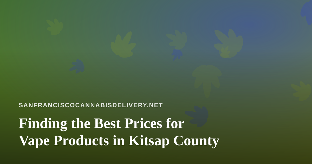 Finding the Best Prices for Vape Products in Kitsap County