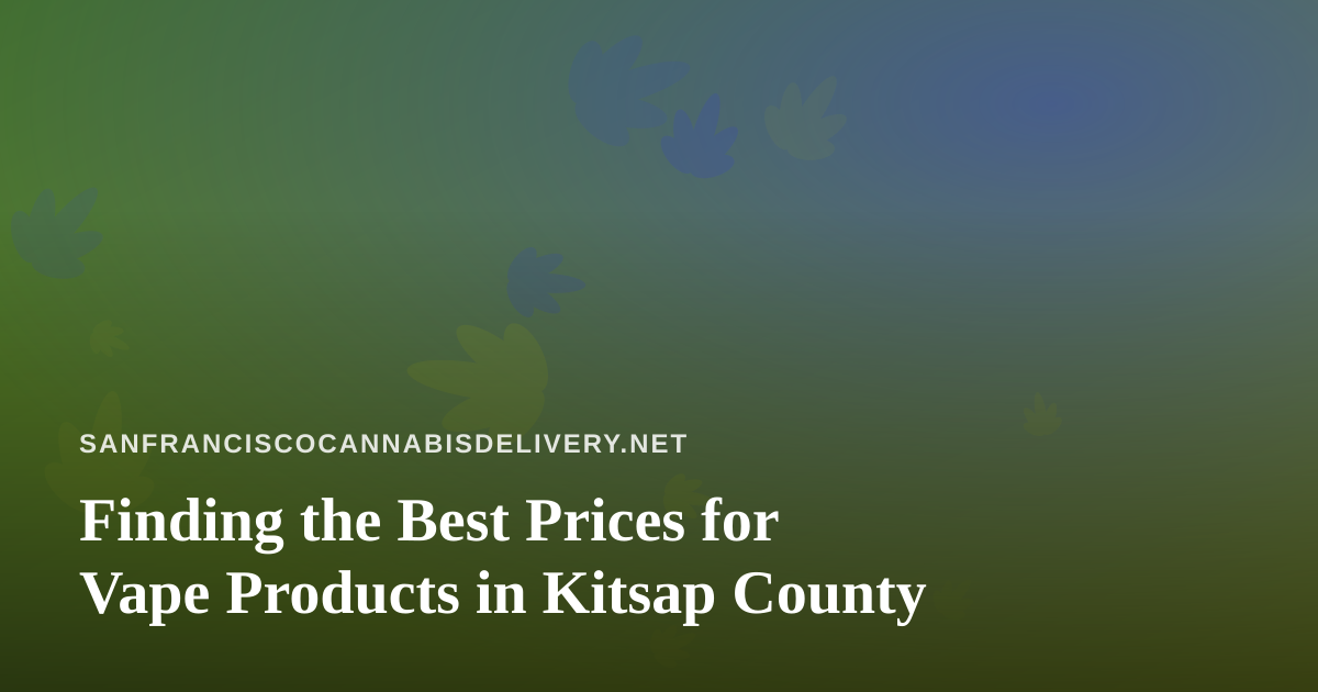 Finding the Best Prices for Vape Products in Kitsap County