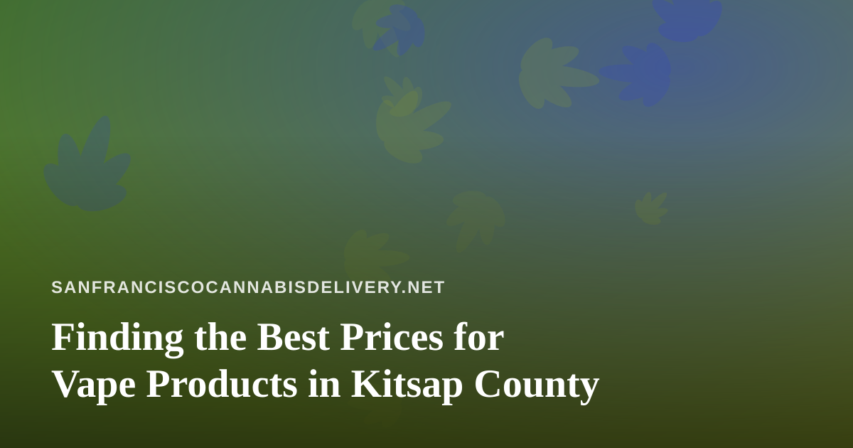 Finding the Best Prices for Vape Products in Kitsap County