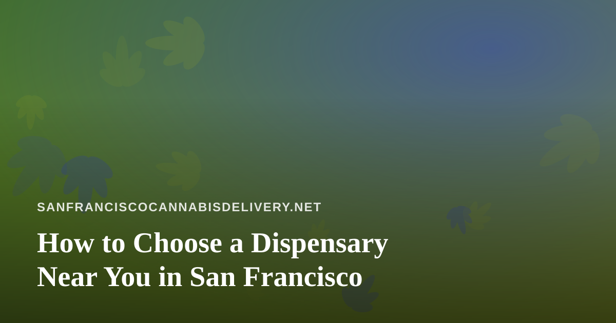 How to Choose a Dispensary Near You in San Francisco