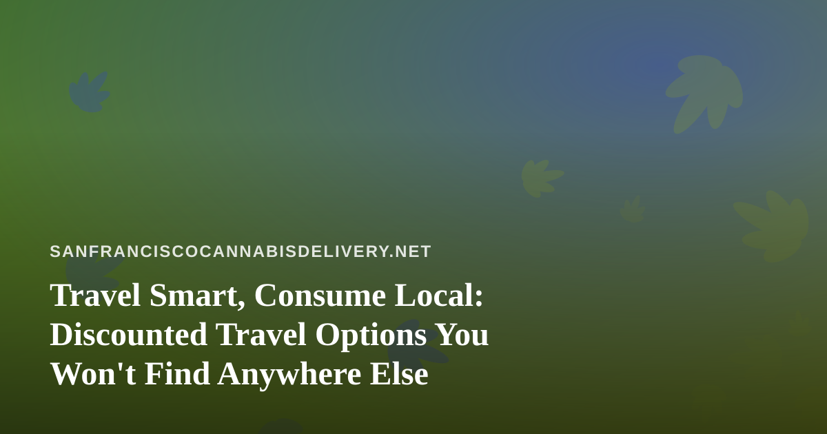 Travel Smart, Consume Local: Discounted Travel Options You Won’t Find Anywhere Else