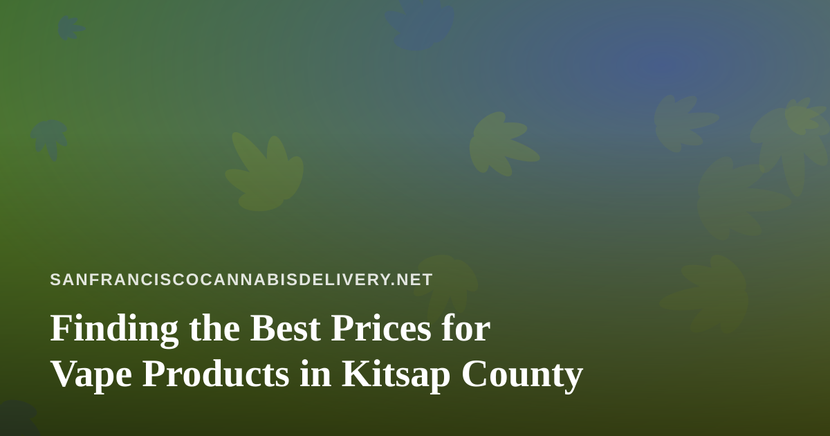 Finding the Best Prices for Vape Products in Kitsap County