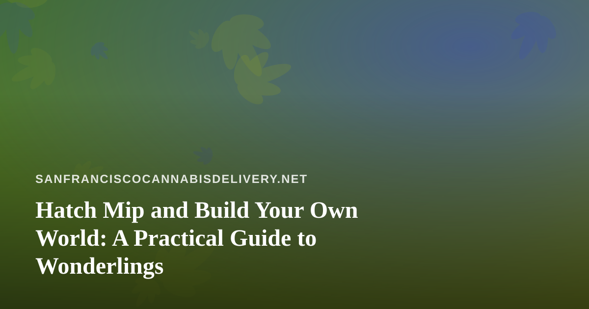 Hatch Mip and Build Your Own World: A Practical Guide to Wonderlings