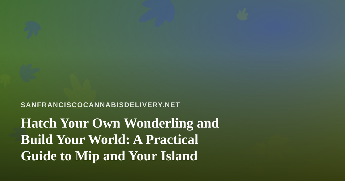 Hatch Your Own Wonderling and Build Your World: A Practical Guide to Mip and Your Island