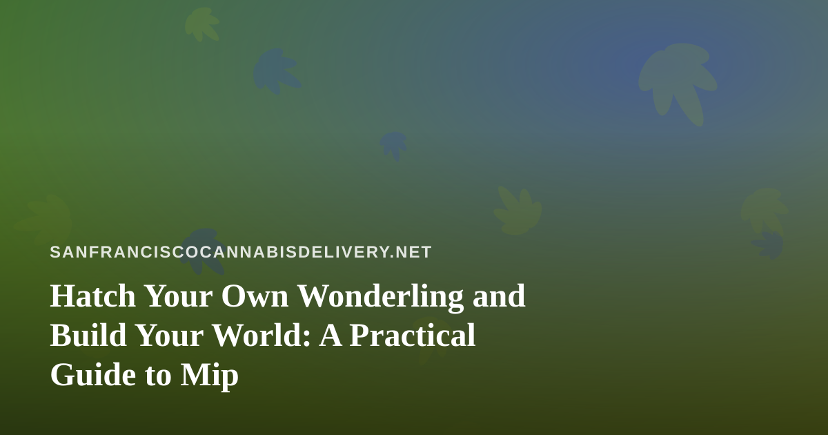 Hatch Your Own Wonderling and Build Your World: A Practical Guide to Mip