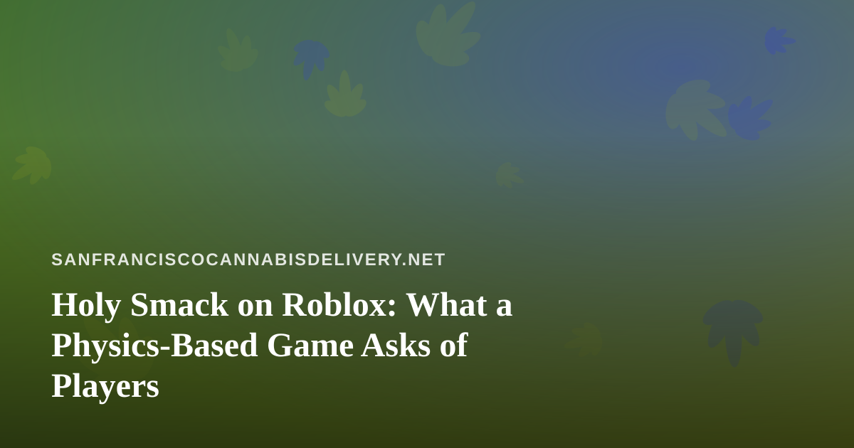 Holy Smack on Roblox: What a Physics-Based Game Asks of Players
