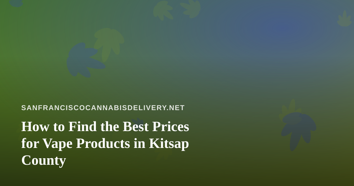 How to Find the Best Prices for Vape Products in Kitsap County