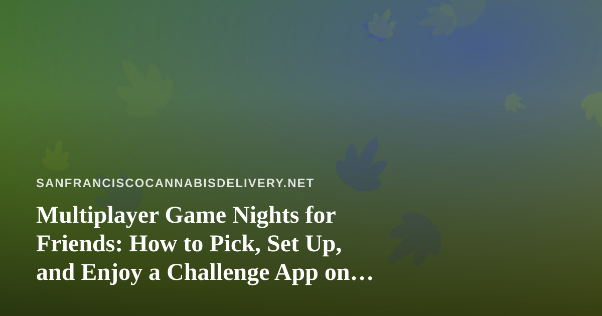 Multiplayer Game Nights for Friends: How to Pick, Set Up, and Enjoy a Challenge App on iOS and Android