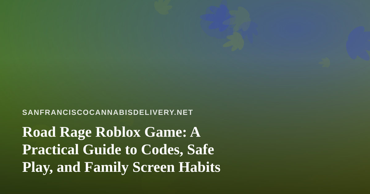 Road Rage Roblox Game: A Practical Guide to Codes, Safe Play, and Family Screen Habits
