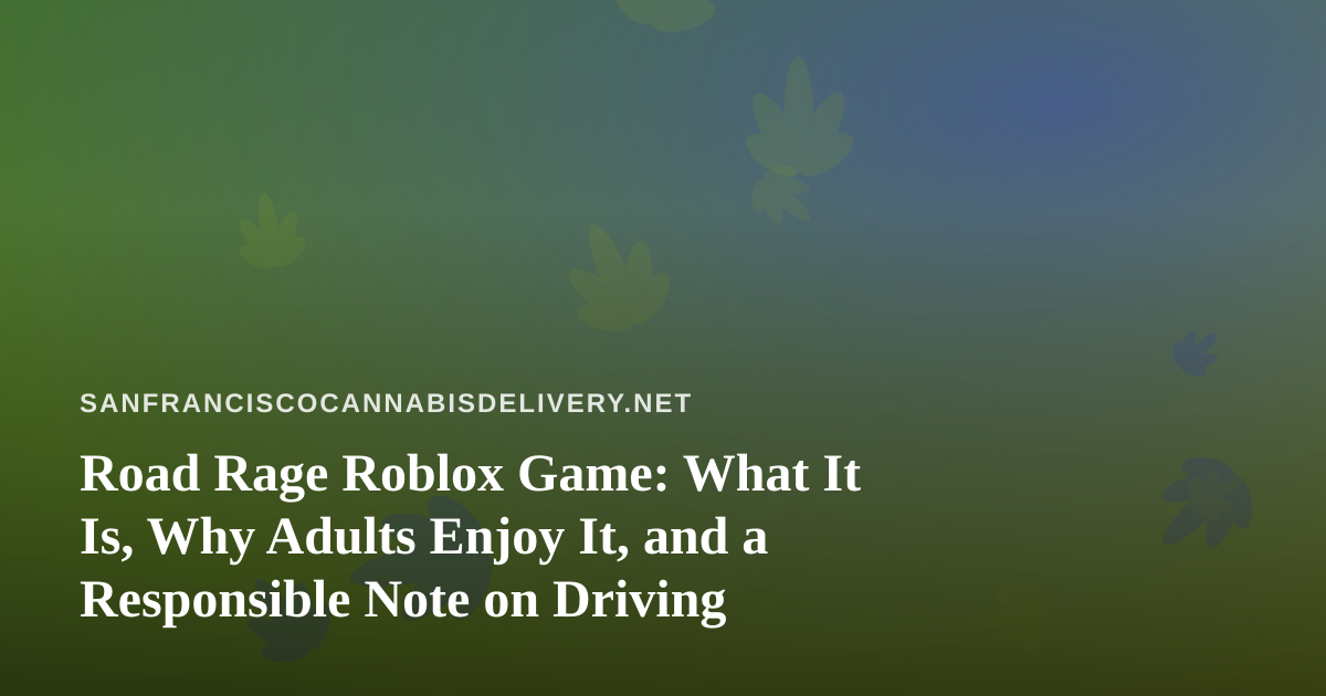 Road Rage Roblox Game: What It Is, Why Adults Enjoy It, and a Responsible Note on Driving