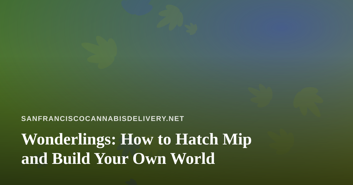 Wonderlings: How to Hatch Mip and Build Your Own World